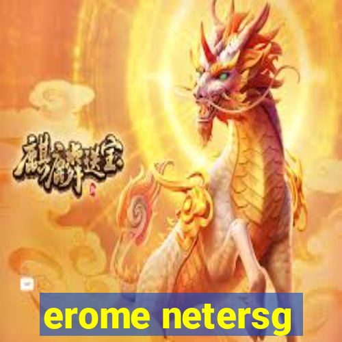 erome netersg